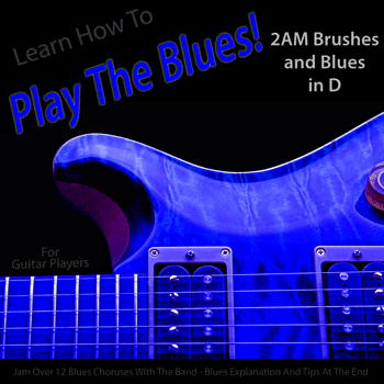 Guitar 2AM Brushes and Blues in D Play The Blues