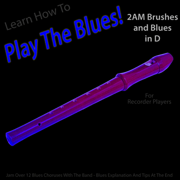 Recorder 2AM Brushes and Blues in D Play The Blues