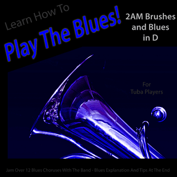 Tuba 2AM Brushes and Blues in D Play The Blues