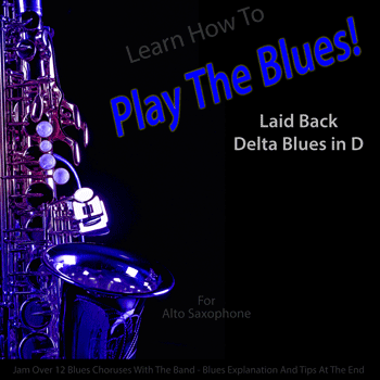 Alto Saxophone Laid Back Delta Blues in D Play The Blues
