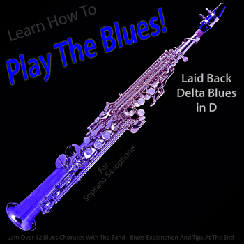 Soprano Saxophone Laid Back Delta Blues in D Play The Blues