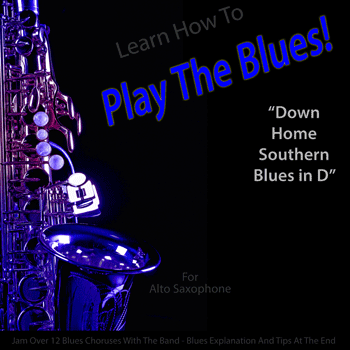 Alto Saxophone Down Home Southern Blues in D Play The Blues