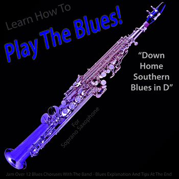 Soprano Saxophone Down Home Southern Blues in D Play The Blues