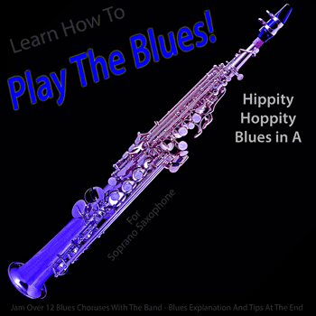 Soprano Saxophone Hippity Hoppity Blues in A Play The Blues