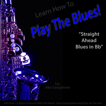 Alto Saxophone Straight Ahead Blues in Bb Play The Blues