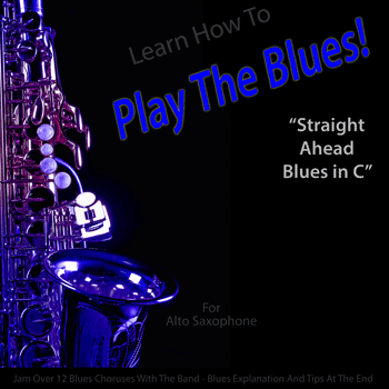 Alto Saxophone Straight Ahead Blues in C Play The Blues
