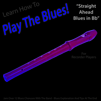 Recorder Straight Ahead Blues in Bb Play The Blues