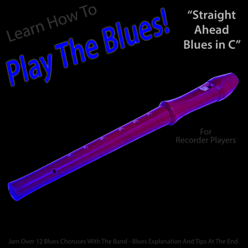 Recorder Straight Ahead Blues in C Play The Blues