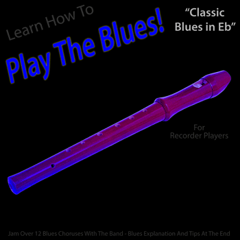 Recorder Classic Blues in Eb Play The Blues