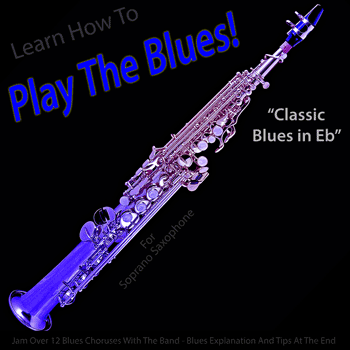 Soprano Saxophone Classic Blues in Eb Play The Blues