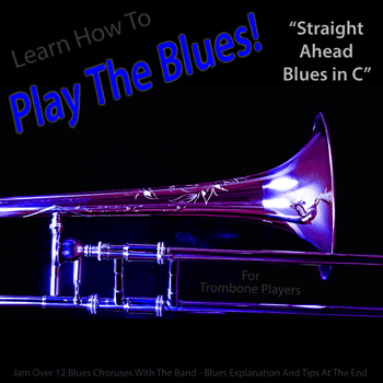 Trombone Straight Ahead Blues in C Play The Blues