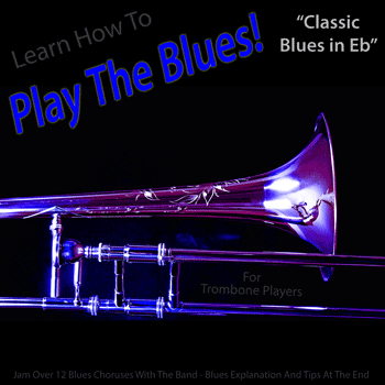 Trombone Classic Blues in Eb Play The Blues