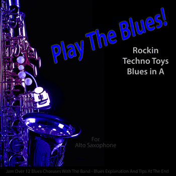 Alto Saxophone Rockin Techno Toys Blues in A Play The Blues