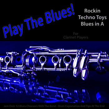 Clarinet Rockin Techno Toys Blues in A Play The Blues