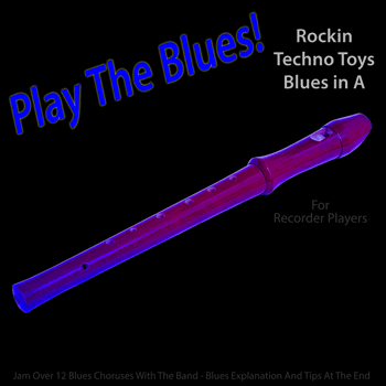 Recorder Rockin Techno Toys Blues in A Play The Blues
