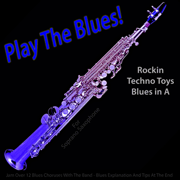 Soprano Saxophone Rockin Techno Toys Blues in A Play The Blues